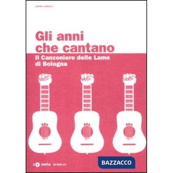 Anni che cantano. Il Canzoniere delle Lame di Bologna. Con CD Audio (Gli)