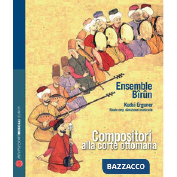Compositori alla corte ottomana. Ediz. italiana, inglese, francese e tedesca. Co