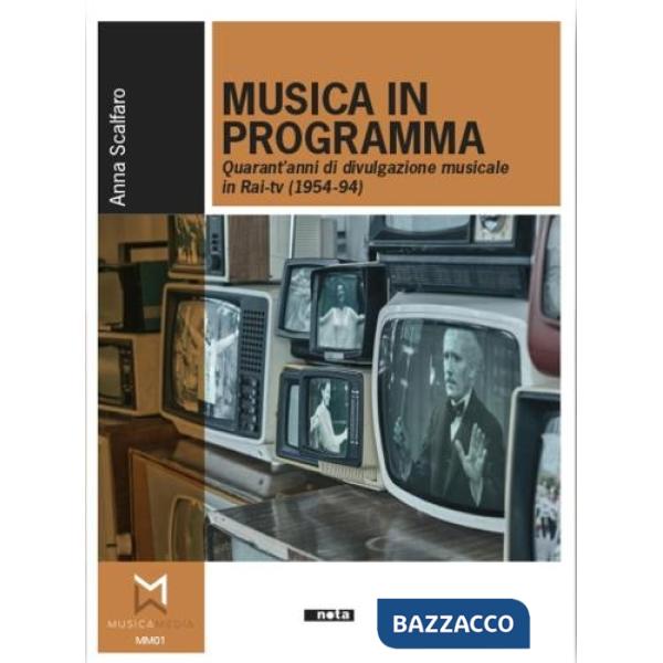 Musica in programma. Quarant'anni di divulgazione musicale in Rai-tv (1954-94)