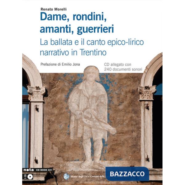Dame, rondini, amanti, guerrieri. La ballata e il canto epico-lirico narrativo in Trentino. Con CD