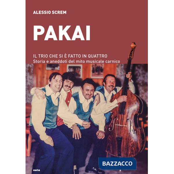 Pakai. Il trio che si è fatto in quattro. Storia e aneddoti del mito musicale carnico