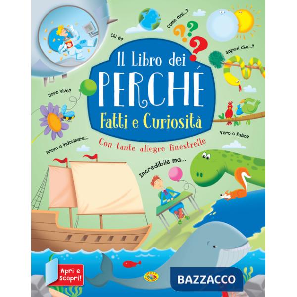 Fatti e curiosità. Il libro dei perché. Ediz. a colori