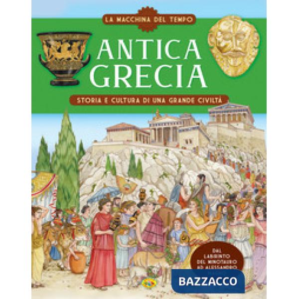 Antica Grecia. Storia e cultura di una grande civiltà. La macchina del tempo