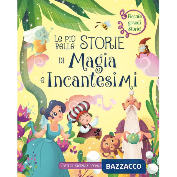 Più belle storie di magia e incantesimi. Ediz. a colori (Le)