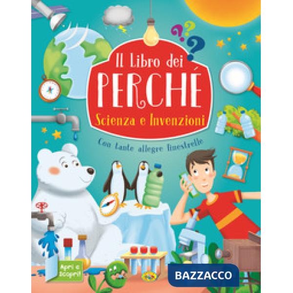 Scienza e invenzioni. Il libro dei perchè. Ediz. a colori