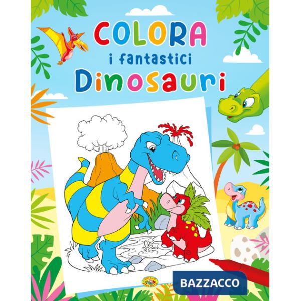 Colora i fantastici dinosauri. Ediz. a colori