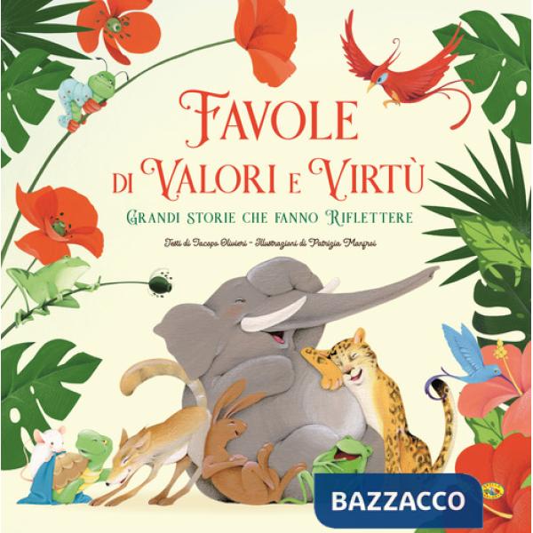 Favole di valori e virtù. Grandi storie che fanno riflettere. Ediz. a colori
