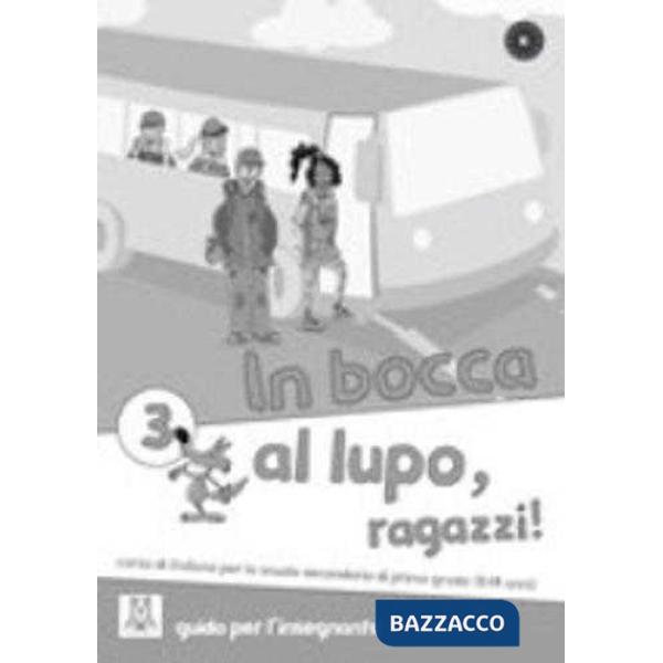 IN BOCCA AL LUPO, RAGAZZI! 3 (GUIDA PER INSEGNANTE)