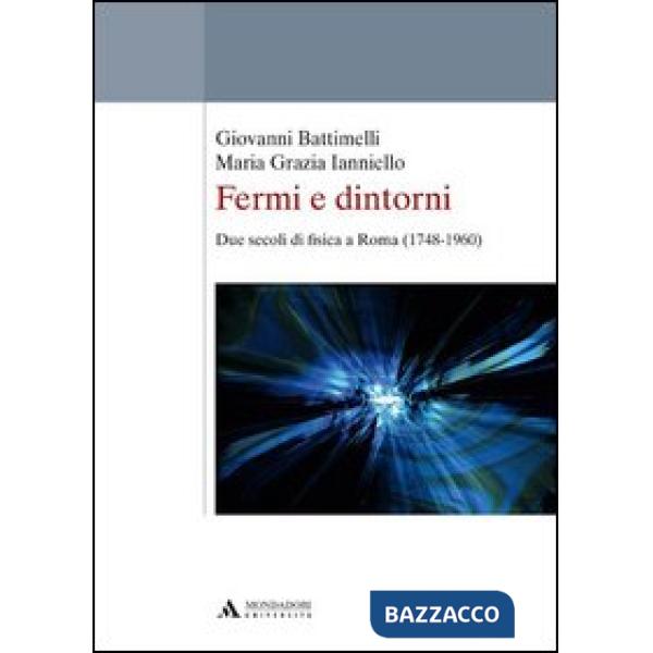 Fermi e dintorni. Due secoli di fisica a Roma (1748-1960)