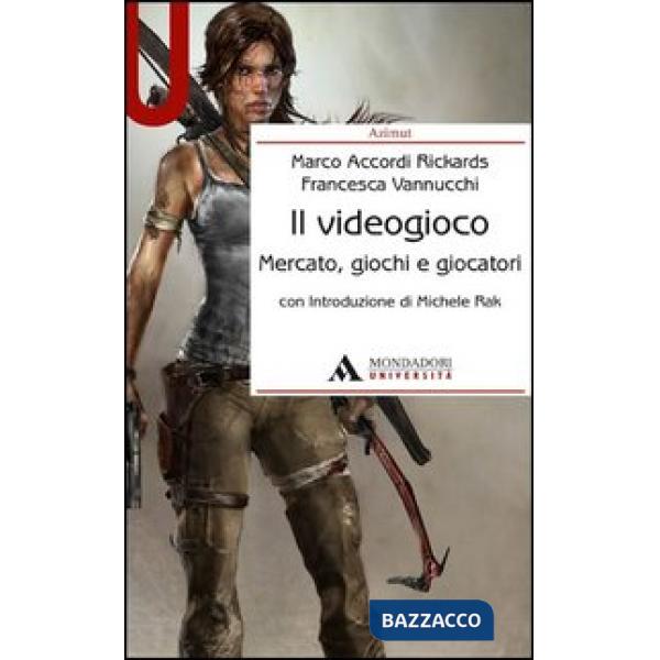 Il videogioco. Mercato, giochi e giocatori