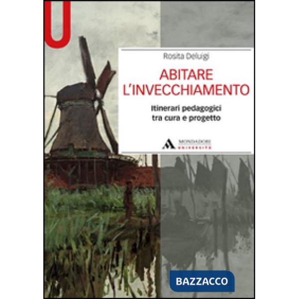 Abitare l'invecchiamento. Itinerari pedagogici tra cura e progetto