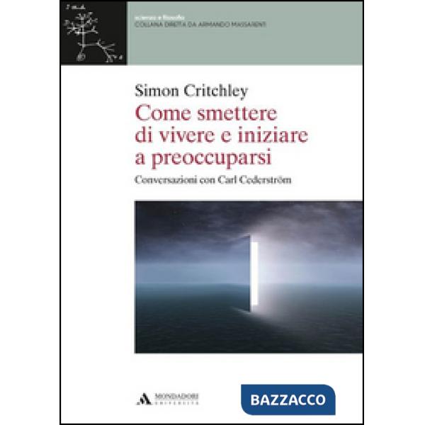 Come smettere di vivere e inziare a preoccuparsi