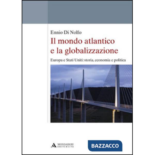 Il mondo atlantico e la globalizzazione. Europa e Stati Uniti: storia, economia e politica