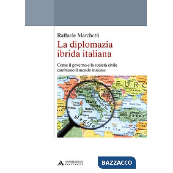 La diplomazia ibrida italiana. Come il governo e la società civile cambiano il mondo insieme