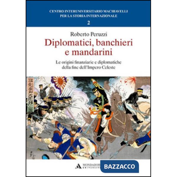 Diplomatici, banchieri e mandarini. Le origini finanziarie e diplomatiche della fine dell'Impero Celeste