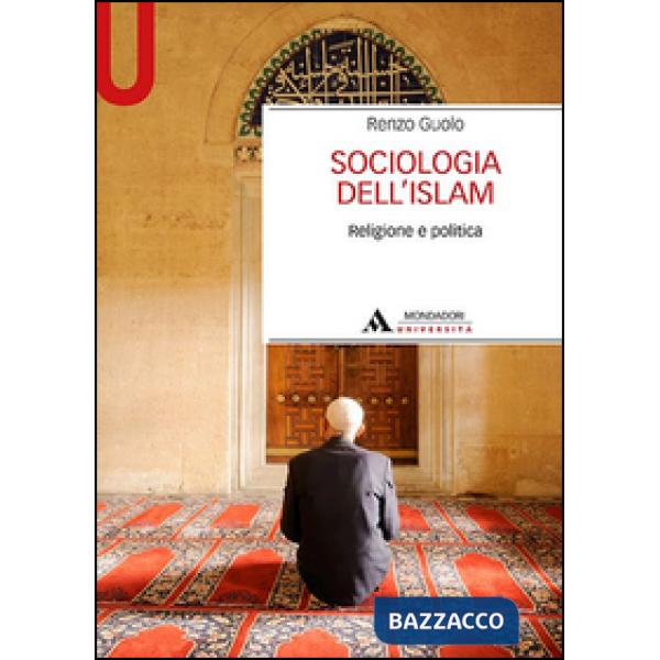 Sociologia dell'Islam. Religione e politica