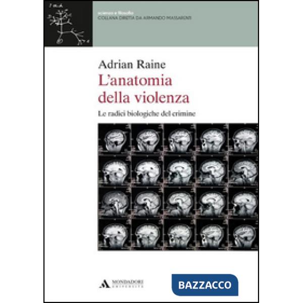 L'anatomia della violenza. Le radici biologiche del crimine