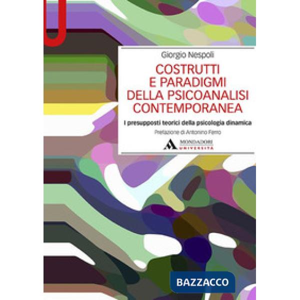 Costrutti e paradigmi della psicoanalisi contemporanea. I presupposti teorici della psicologia dinamica