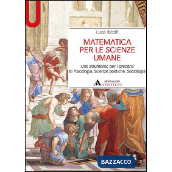 Matematica per le scienze umane. Uno strumento per i precorsi di psicologia, scienze politiche, sociologia