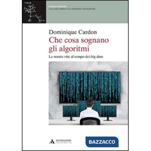 Che cosa sognano gli algoritmi. Le nostre vite al tempo dei big data