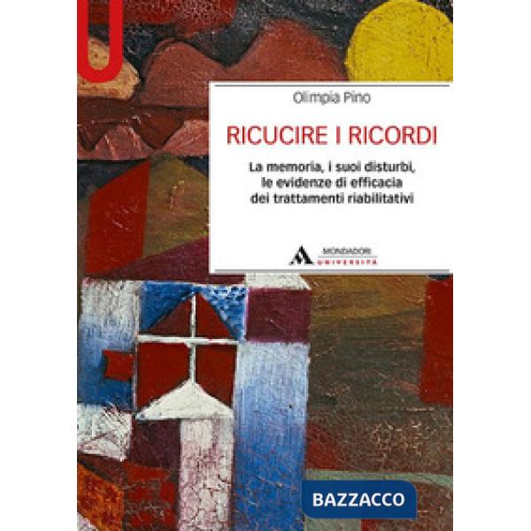 Ricucire i ricordi. La memoria, i suoi disturbi, le evidenze di efficacia dei trattamenti riabilitativi