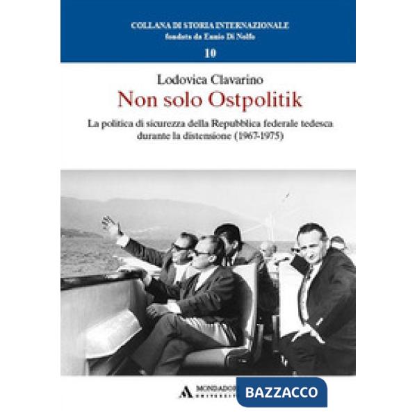 Non solo Ostpolitik. La politica di sicurezza della Repubblica federale tedesca durante la distensione (1967-1975)
