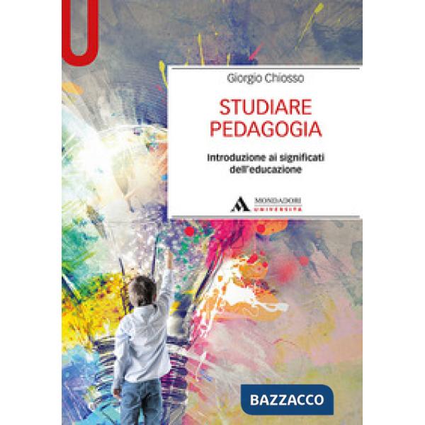Studiare pedagogia. Introduzione ai significati dell'educazione