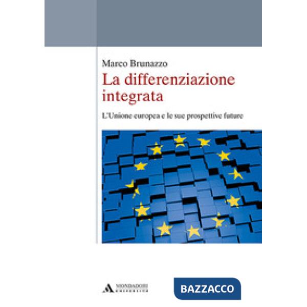 La differenziazione integrata. L'Unione europea e le sue prospettive future
