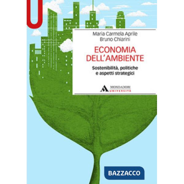 Economia dell'ambiente. Sostenibilità, politiche e aspetti strategici