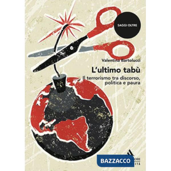 L'ultimo tabù. Il terrorismo tra discorso, politica e paura