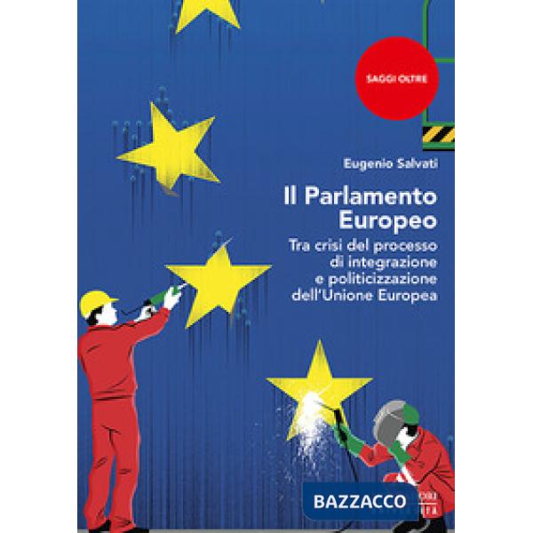 Il parlamento Europeo. Tra crisi del processo di integrazione e politicizzazione dell'Unione Europea