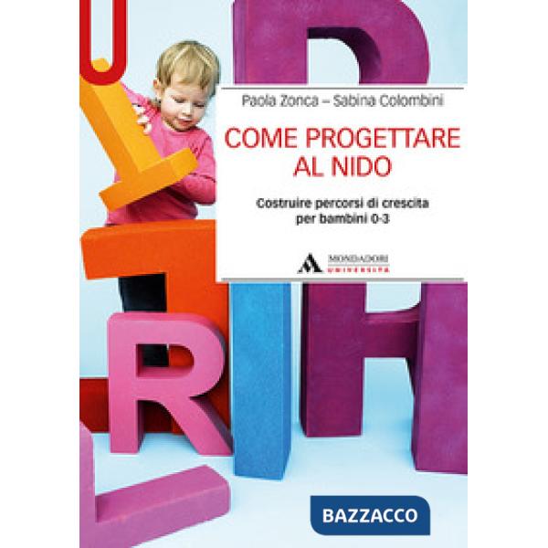 Come progettare al nido. Costruire percorsi di crescita per bambini 0-3
