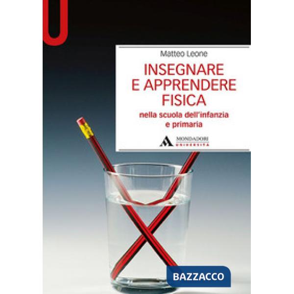 Insegnare e apprendere fisica. Nella scuola dell'infanzia e primaria