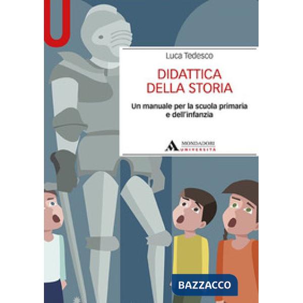Didattica della storia. Un manuale per la scuola primaria e dell'infanzia