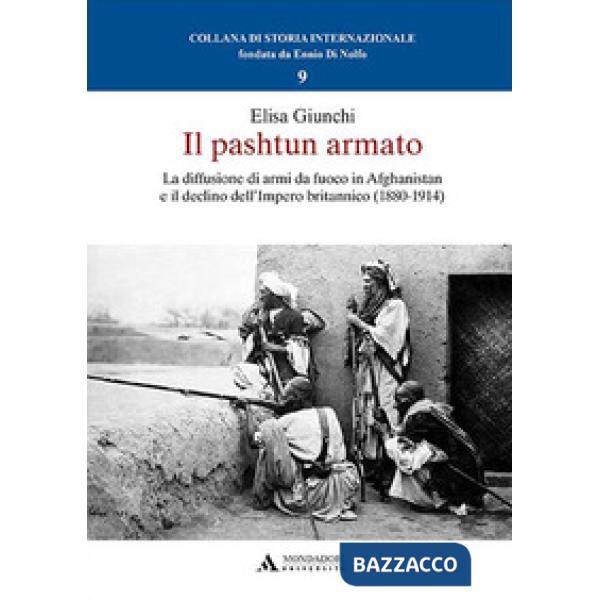 Il pashtun armato. La diffusione di armi da fuoco in Afghanistan e il declino dell'Impero britannico (1880-1914)