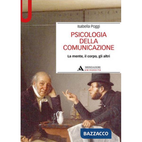 Psicologia della comunicazione. La mente, il corpo, gli altri