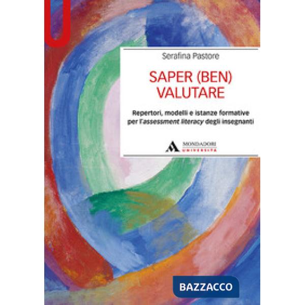 Saper (ben) valutare. Repertori, modelli e istanze formative per l'assessment literacy degli insegnanti