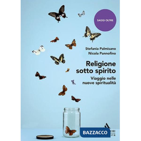 Religione sotto spirito. Viaggio nelle nuove spiritualità