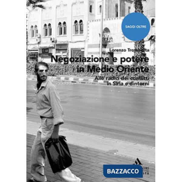 Negoziazione e potere in Medioriente. Alle radici dei conflitti in Siria e dintorni
