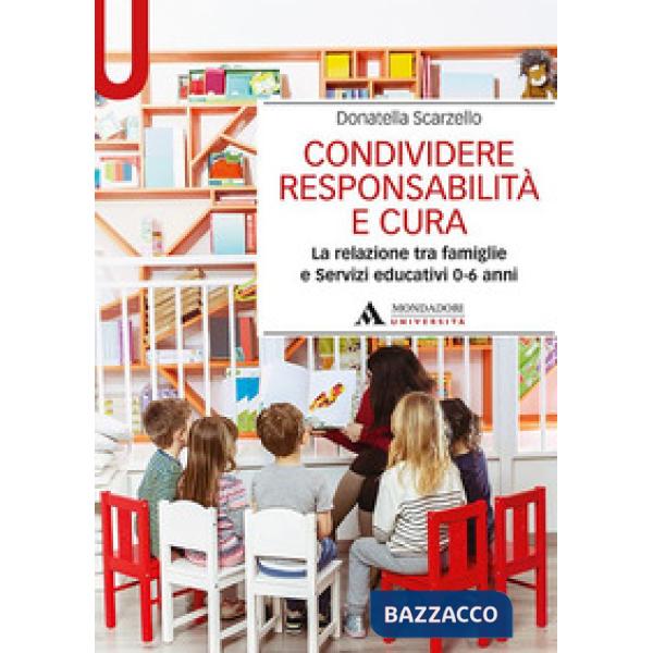 Condividere responsabilità e cura. La relazione tra famiglie e servizi educativi 0-6 anni