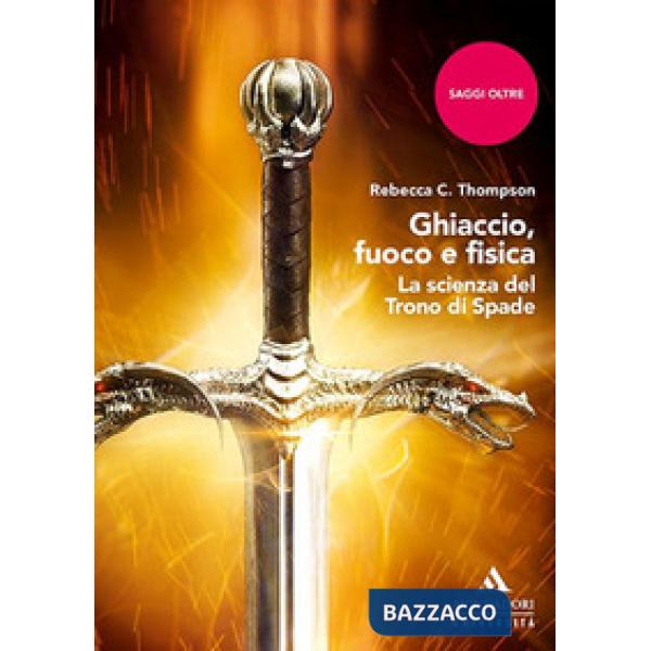 Ghiaccio, fuoco e fisica. La scienza del Trono di spade