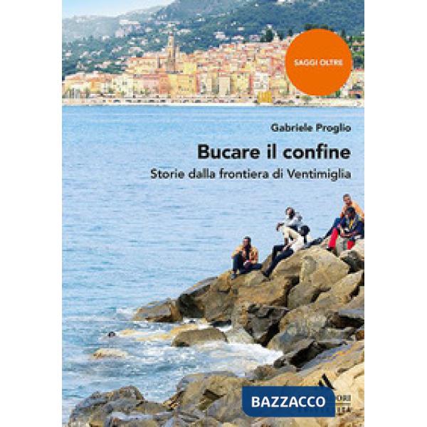 Bucare il confine. Storie dalla frontiera di Ventimiglia