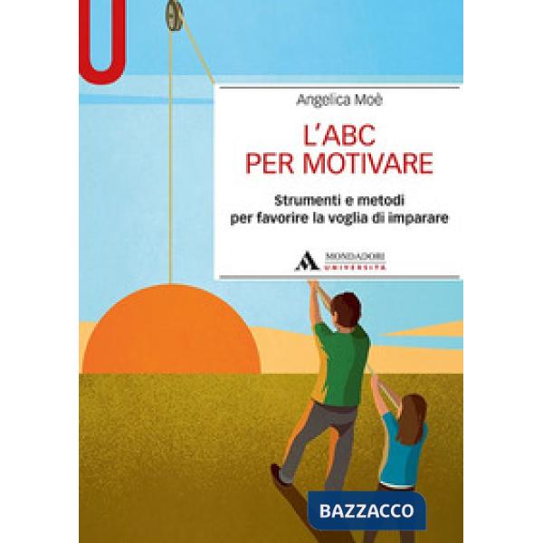 L'ABC per motivare. Strumenti e metodi per favorire la voglia di imparare