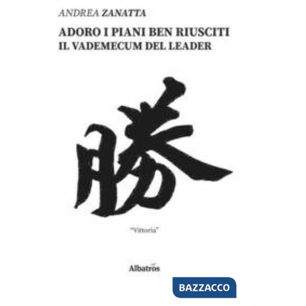Adoro i piani ben riusciti. Il vademecum del leader