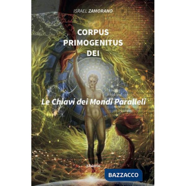 Corpus Primogenitus Dei. La chiave dei mondi paralleli