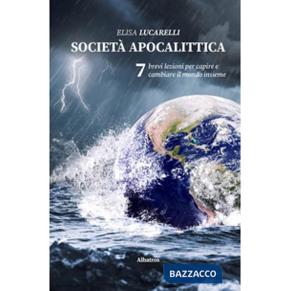 Società apocalittica. 7 brevi lezioni per capire e cambiare il mondo insieme