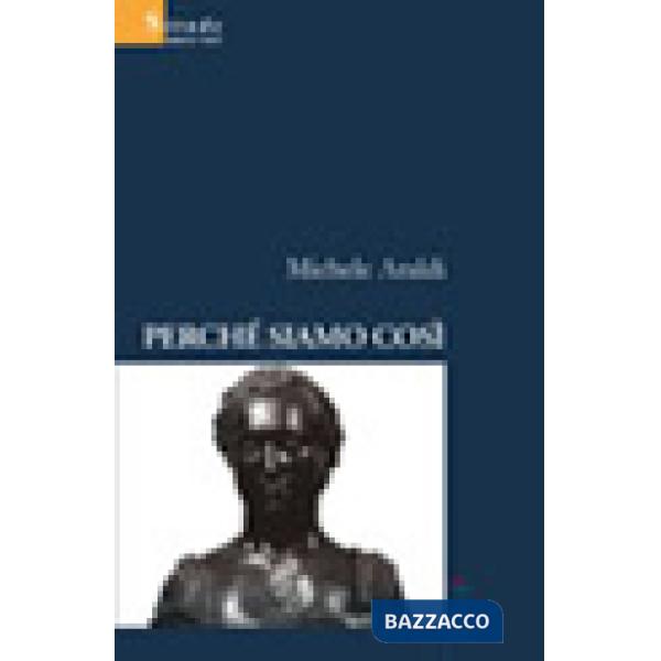 Perché siamo così