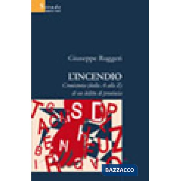 Incendio. Cronistoria (dalla A alla Z) di un delitto di provincia (L')