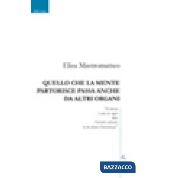 Quello che la mente partorisce passa anche da altri organi