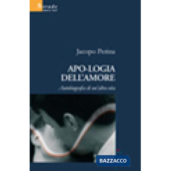 Apologia dell'amore. Autobiografia di un'altra vita